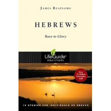 Hebrews - Race to Glory - Life Guide Bible Study - James Reapsome 