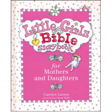 Little Girls Bible Storybook - for Mothers & Daughters - Carolyn Larsen