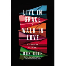 Live in Grace Walk in Love - A 265 Day Journey - Bob Goff