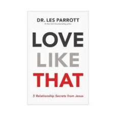 Love Like That 5 Relationship Secrets from Jesus - Dr Les Parrott