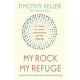 My Rock My Refuge - Timothy Keller with Kathy Keller