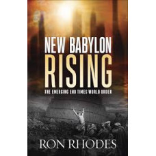 New Babylon Rising - The Emerging End Times World Order - Ron Rhodes