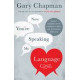 Now You're Speaking My Language - Honest Communication & Deeper Intimacy for a Stronger Marriage - Gary Chapman