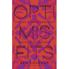 Optimisfits Igniting A Fierce Rebellion Against Hopelessness - Ben Courson