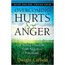 Overcoming Hurts & Anger - Finding Freedom From Negative Emotions - Dwight Carlson