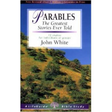 Parables - the Greatest Stories Ever Told - Life Guide Bible Study - John White