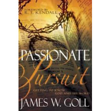 Passionate Pursuit - Getting to Know God and His Word - James W Goll
