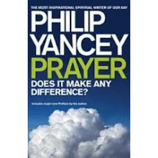 Prayer, Does It Make Any Difference? - Philip Yancey