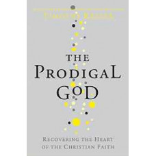 The Prodigal God - Recovering the Heart of the Christian Faith - Timothy Keller