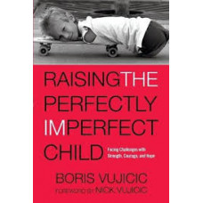Raising the Perfectly Imperfect Child - Boris Vujicic