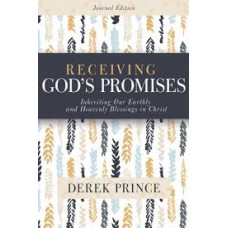 Receiving God's Promises - Inheriting Our Earthly & Heavenly Blessings in Christ - Derek Prince