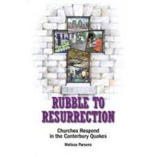 Rubble to Resurrection - Churches Respond in the Canterbury Quakes - Melissa Parsons