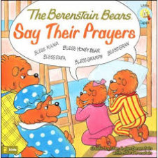 The Berenstain Bears Say Their Prayers - Created by Stan & Jan Berenstain With Mike Berenstain