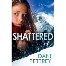 Shattered - Alaskan Courage #2 - Dani Pettrey