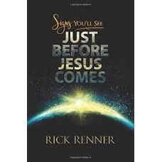 Signs You'll See Just Before Jesus Comes - Rick Renner