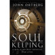 Soul Keeping - Caring for the Most Important Part of You - John Ortberg