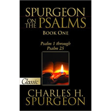 Spurgeon on the Psalms - Book One - Psalm 1 Through Psalm 25 - Charles H Spurgeon