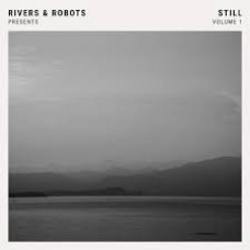 Rivers & Robots - Still Volume One