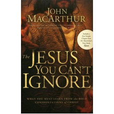 The Jesus You Can't Ignore - John MacArthur