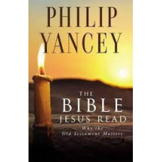 The Bible Jesus Read - Philip Yancey