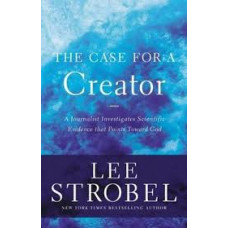 The Case for a Creator - Lee Strobel 