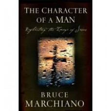 The Character of a Man - Reflecting the Image of Jesus - Bruce Marchiano (LWD)