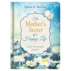 The Mother's Secret of a Happy Life - Daily Devotional Journal - Donna K Maltese (LWD)