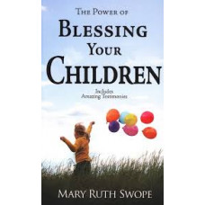 The Power of Blessing Your Children - Mary Ruth Swope