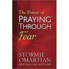 The Power of Praying Through Fear - Stormie Omartian (LWD)