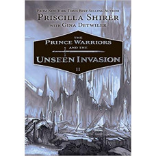 The Prince Warriors and the Unseen Invasion - Prince Warriors #2 - Priscilla Shirer with Gina Detwiler - HardCover - (LWD)