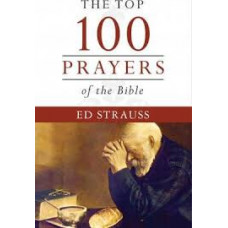 The Top 100 Prayers of the Bible - Ed Strauss