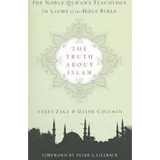 The Truth About Islam - The Noble Qur'an's Teachings in Light of the Holy Bible - Anees Zaka & Diane Coleman