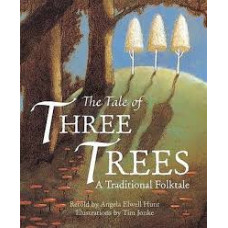 The Tale of Three Trees - a Traditional Folktale - Retold by Angela Elwell Hunt