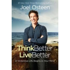 Think Better Live Better - a Victorious Life Begins in Your Mind - Joel Osteen