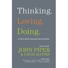 Thinking Loving Doing - A Call to Glorify God with Heart and Mind - John Piper & David Mathis