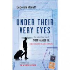 Under Their Very Eyes - the Astonishing Life of Tom Hamblin, Bible Courier to Arab Nations - Deborah Meroff With Tom Hamblin