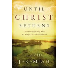 Until Christ Returns - David Jeremiah