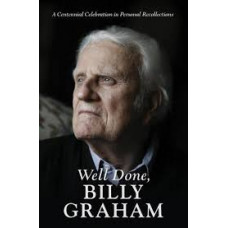 Well Done Billy Graham - Compiled by Billy Graham's Grandchildren