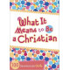 What It Means to Be a Christian - 100 Devotions for Girls - Andrea Brock Denton