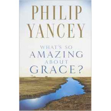 What's So Amazing About Grace? - Philip Yancey