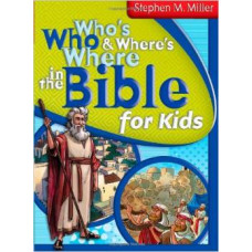 Who's Who & Where's Where in the Bible for Kids - Stephen M Miller