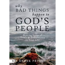 Why Bad Things Happen to God's People - Making Sense of Trials & Tribulations in Your Life - Derek Prince