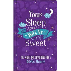 Your Sleep Will Be Sweet - Two Hundred Devotions for a Girl's Heart - Emily Biggers (LWD)
